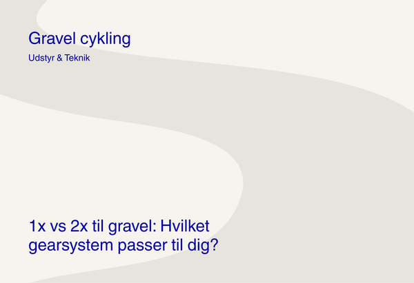 1x vs 2x til gravel: Hvilket gearsystem passer til dig?