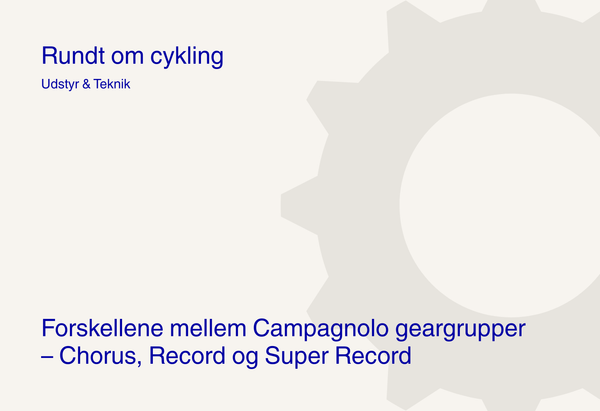 Forskellene mellem Campagnolo geargrupper – Chorus, Record og Super Record