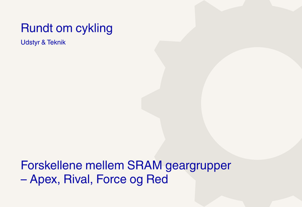 Forskellene mellem SRAM geargrupper – Apex, Rival, Force og Red