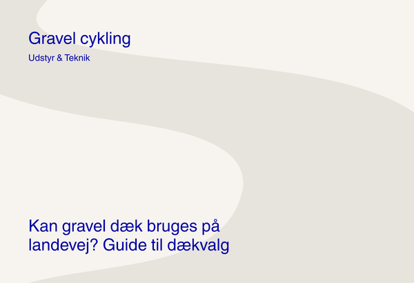 Kan gravel dæk bruges på landevej? Guide til dækvalg